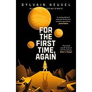 For the First Time, Again - Sylvain Neuvel
