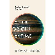 On the Origin of Time: Stephen Hawking´s final theory - Thomas Hertog