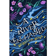 A River Enchanted (Elements of Cadence, Book 1) - Rebecca Ross