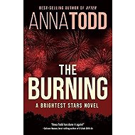 The Burning: A Brightest Stars novel - Anna Todd