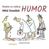 Všechno na světě je humor - Miloš Krmášek