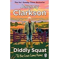 Diddly Squat: Til The Cows Come Home - Jeremy Clarkson