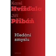 Hledání smyslu - Esejistický dialog - Karel Hvížďala  Jiří Přibáň