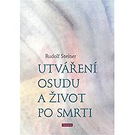 Utváření osudu a život po smrti - Rudolf Steiner