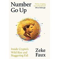 Number Go Up: Inside Crypto´s Wild Rise and Staggering Fall - 