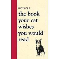 The Book Your Cat Wishes You Would Read - 