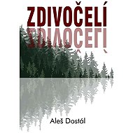 Zdivočelí - Aleš Dostál