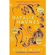 Divine Might: Goddesses in Greek Myth - Natalie Haynes
