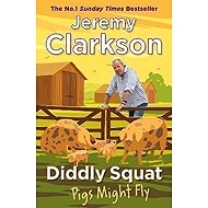 Diddly Squat: Pigs Might Fly - Jeremy Clarkson