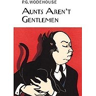 Aunts Aren´t Gentlemen - Pelham Grenville Wodehouse