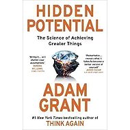 Hidden Potential: The Science of Achieving Greater Things - Adam Grant