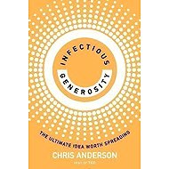 Infectious Generosity: The Ultimate Idea Worth Spreading - Chris Anderson