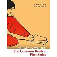 The Common Reader: First Series (Collins Classics) - Virginia Woolf