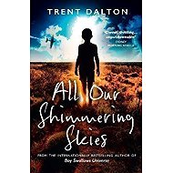 All Our Shimmering Skies - Trent Dalton