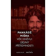 Věk hněvu - Dějiny přítomnosti - Pankaj Mishra