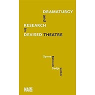 Dramaturgy and Research in Devised Theatre - 