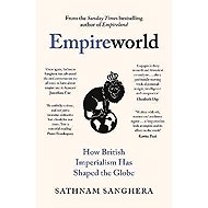 Empireworld: How British Imperialism Has Shaped the Globe - 