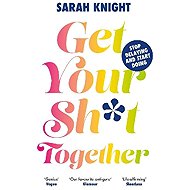 Get Your Sh*t Together - Sarah Knight