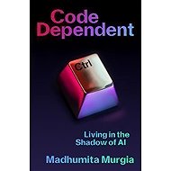 Code Dependent: Living in the Shadow of AI - 