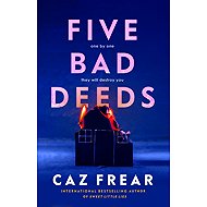 Five Bad Deeds: One by one they will destroy you . . . - Caz Frear