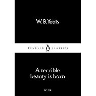 A Terrible Beauty Is Born - William Butler Yeats