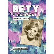 Bety z Bigasovny - Šumavský příběh - Jitka Kačánová