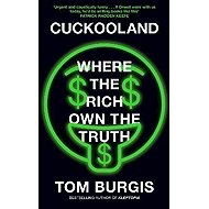Cuckooland: Where the Rich Own the Truth - Tom Burgis