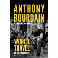 World Travel: An Irreverent Guide - Anthony Bourdain