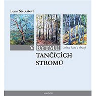 V rytmu tančících stromů - Ivana Štětkářová