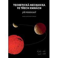 Teoretická mechanika ve třech knihách - Jiří Podolský