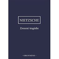 Zrození tragedie - Friedrich Nietzsche