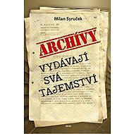 Archivy vydávají svá tajemství - Milan Syruček