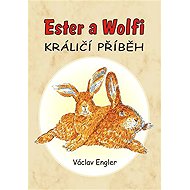 Ester a Wolfi - Králičí příběh - Václav Engler