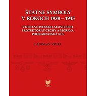 Štátne symboly v rokoch 1938–1945 (slovensky) - Ladislav Vrteľ