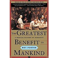 Greatest Benefit to Mankind - Roy Porter
