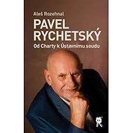 Pavel Rychetský - Od Charty k Ústavnímu soudu - Aleš Rozehnal