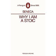 Why I am a Stoic - Lucius Annaeus Seneca