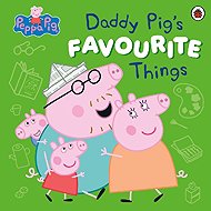 Peppa Pig: Daddy Pig´s Favourite Things - 