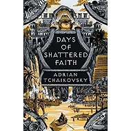 Days of Shattered Faith - Adrian Tchaikovsky