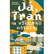 Já, Tran a všechno ostatní - Martin Kanaloš
