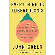 Everything Is Tuberculosis - John Green