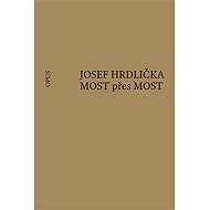 MOST přes MOST - Josef Hrdlička
