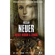 Medzi nebom a zemou (slovensky) - Václav Neuer