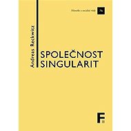Společnost singularit - O strukturální proměně modernity - 