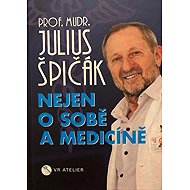 Nejen o sobě a medicíně - Julius Špičák