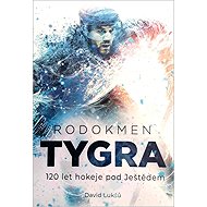 Rodokmen Tygra - 120 let hokeje pod Ještědem - David Lukšů