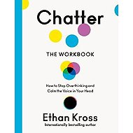 Chatter: The Workbook - Ethan Kross