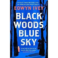 Black Woods, Blue Sky - Eowyn Ivey