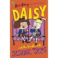 Daisy and the Trouble with School Trips - Kes Gray