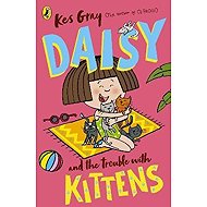 Daisy and the Trouble with Kittens - Kes Gray